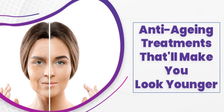 Anti-Ageing Treatments That'll Make You Look Younger - Look Young Clinic