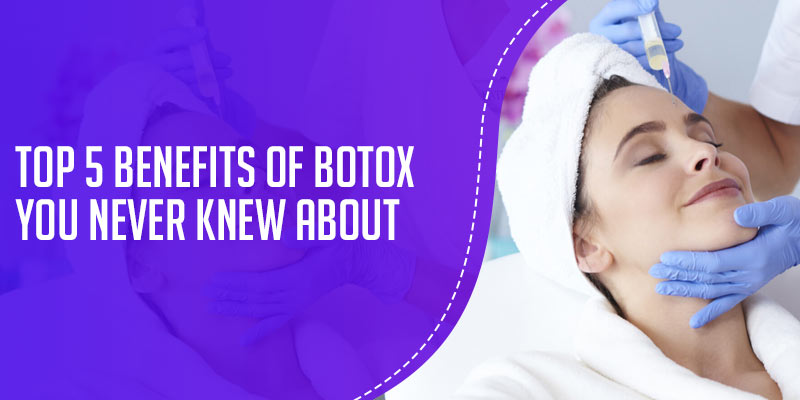 Top 5 Benefits Of Botox