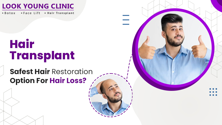 Hair Transplant: Safest Hair Restoration Option For Hair Loss? - Look Young  Clinic