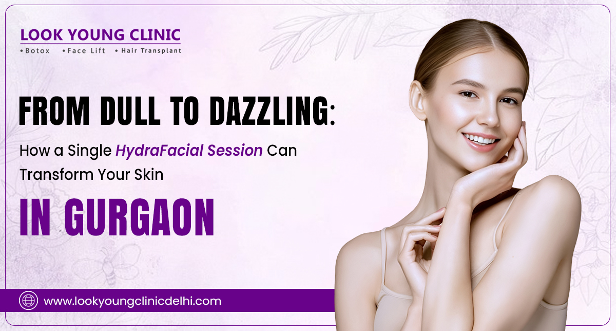 From Dull to Dazzling: How a Single HydraFacial Session Can Transform Your Skin in Gurgaon