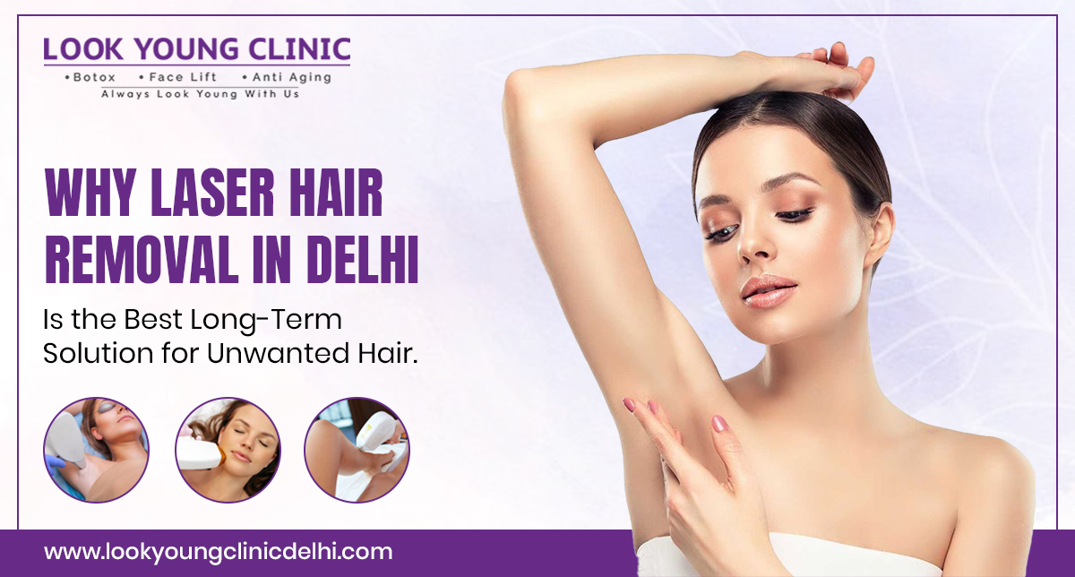Why Laser Hair Removal in Delhi Is the Best Long-Term Solution for Unwanted Hair